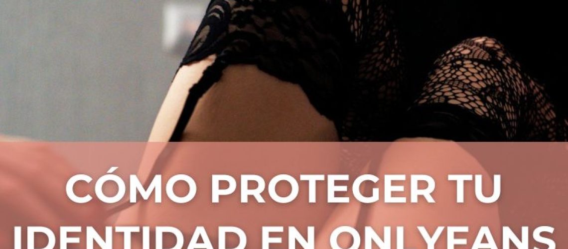 como proteger tu identidad en onlyfans